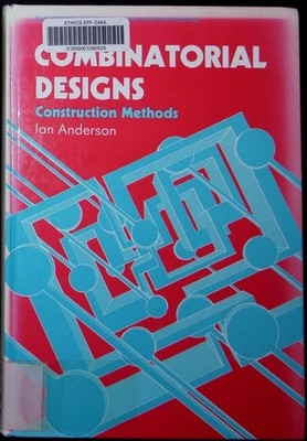 Combinatorial designs construction methods Ian Anderson. Mathematics and its app
