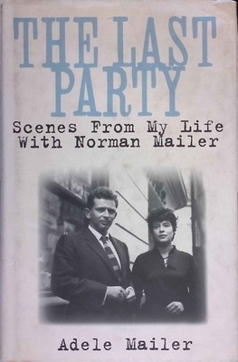 The ast Party: Scenes from My Life with Norman Mailer. Mailer, Adele: