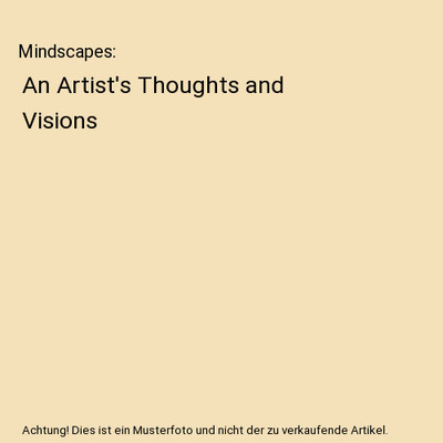 Mindscapes: An Artist's Thoughts and Visions: An Artist's Thoughts and Visions, 