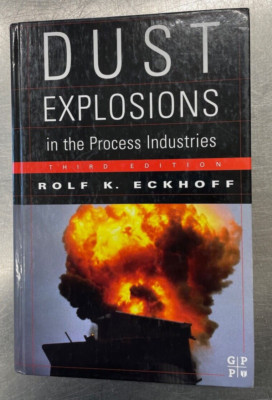 Dust Explosions in the Process Industries 3rd edition; Eckhoff, Rolf K.