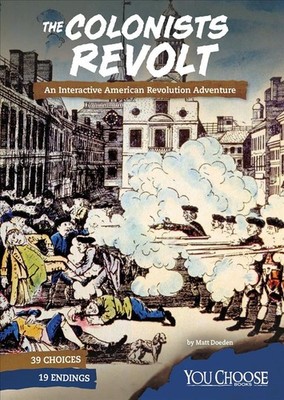 The Colonists Revolt: An Interactive American Revolution Adventure by Matt Doede