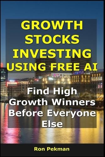 Ron Pekman Growth Stocks Investing Using Free Ai (Paperback) (Uk Import)