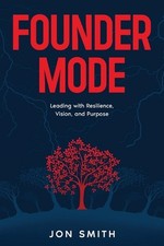 Founder Mode: Leading with Resilience, Vision, and Purpose by Jon Smith Paperbac