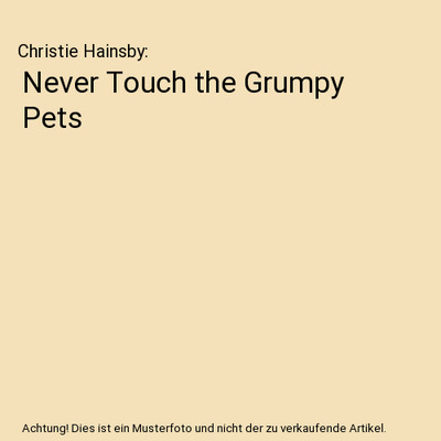 Never Touch the Grumpy Pets, Christie Hainsby