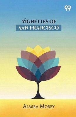 Vignettes Of San Francisco by Almira Morey Paperback Book