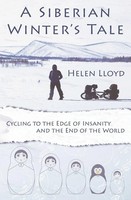 A Siberian Winter's Tale - Cycling To The Edge Of Insanity And The End Of The...