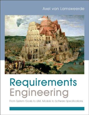 Requirements Engineering : From System Goals to UML Models to Software Specif...