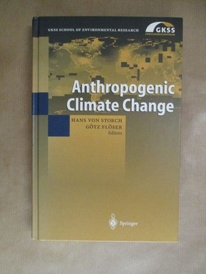 Anthropogenic Climate Change - GKSS School of Environmental research Storch von,