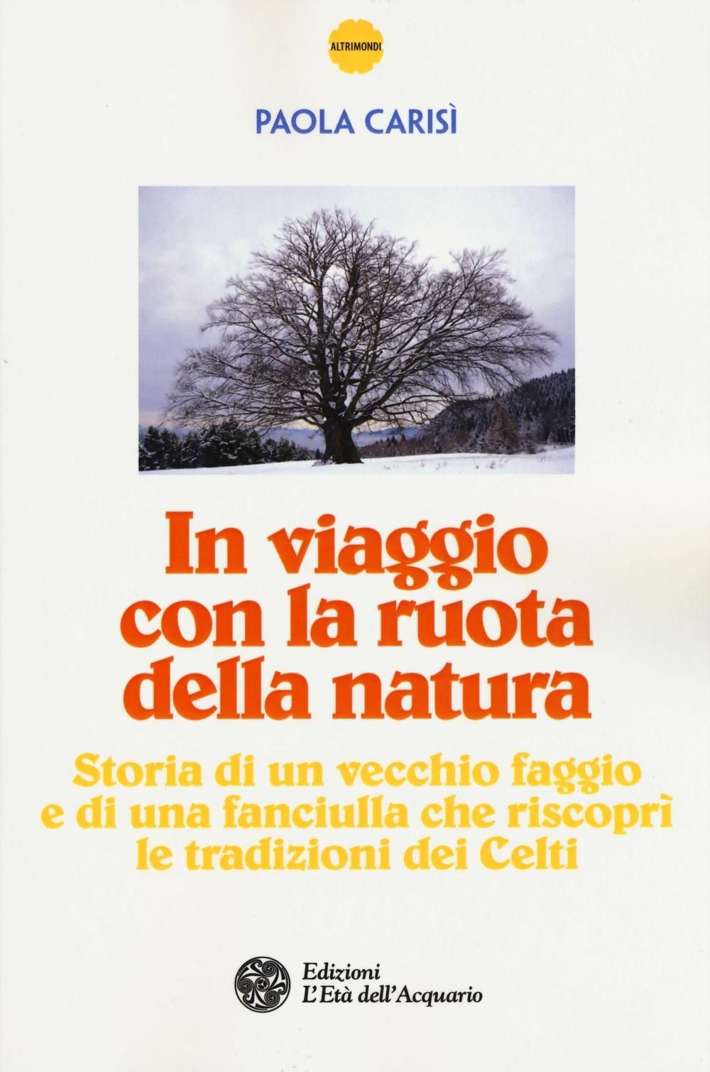 Libri Paola Carisì - In Viaggio Con La Ruota Della Natura. Storia Di Un Vecchio
