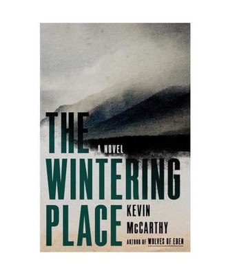 The Wintering Place: A Novel: A Novel, Mccarthy, Kevin