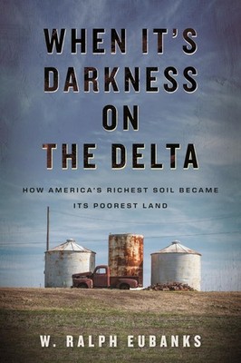 When It's Darkness on the Delta: How America's , Eubanks, Eubanks,..