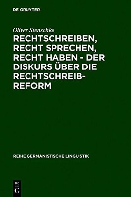 Rechtschreiben, Recht sprechen, recht haben - der Diskurs über die Rechtschre...