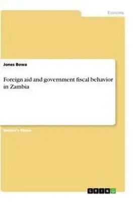 Foreign aid and government fiscal behavior in Zambia | Jones Bowa | Englisch