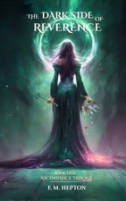 The Dark Side of Reverence: An Epic Tale of Rivalry and Revenge by F.M. Hepton P
