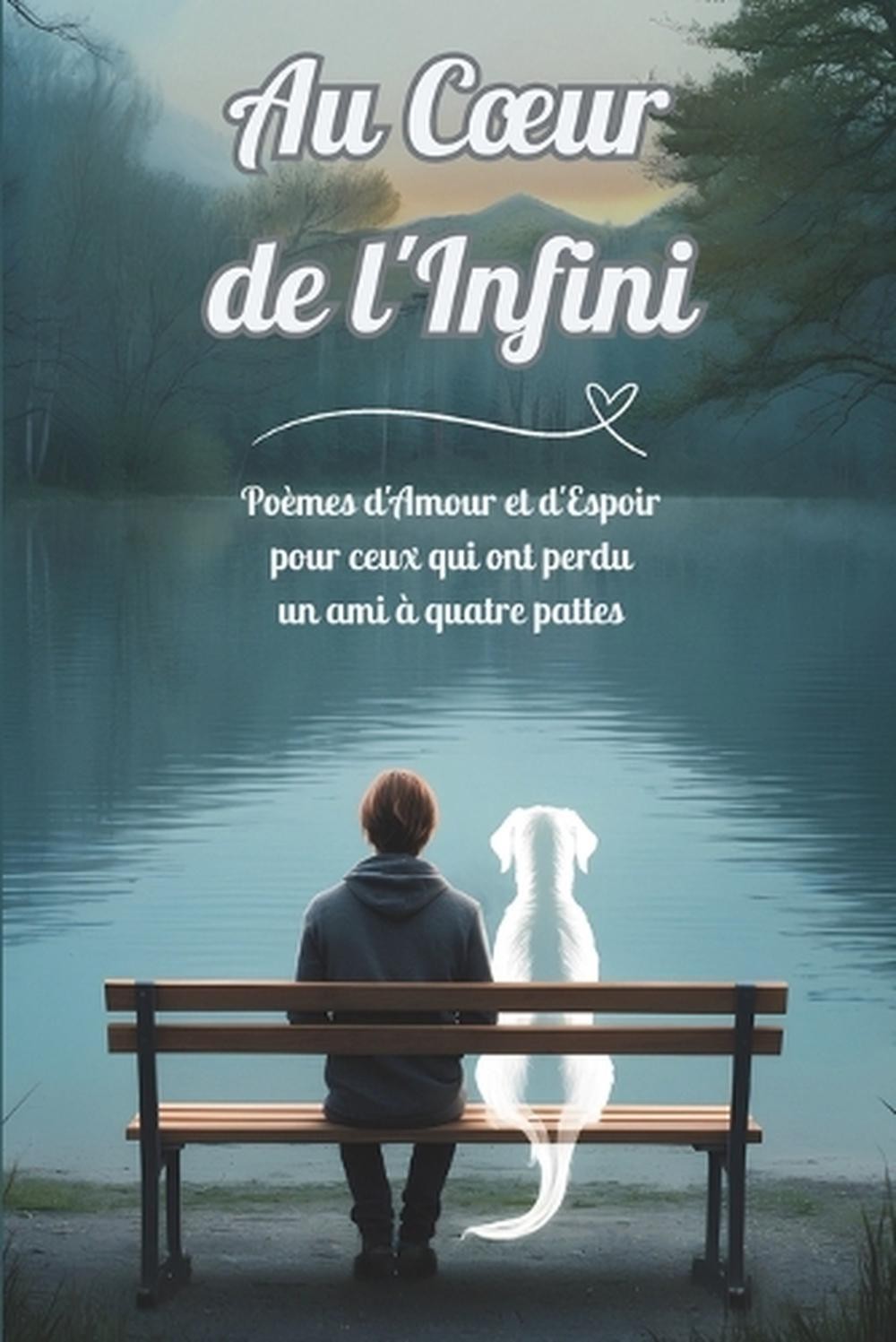 Au Coeur de l'Infini: Po?mes d'Amour et d'Espoir pour ceux qui ont perdu un ami 