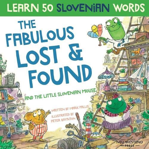 Peter Baynton Mark The Fabulous Lost & Found and the little Slovenia (Tascabile)