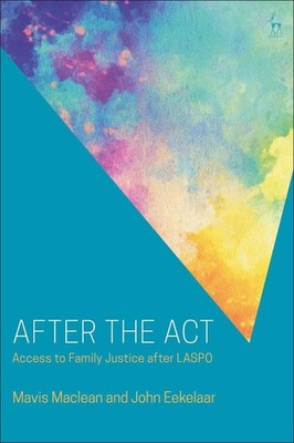 After the Act: Access to Family Justice after LASPO by Mavis Maclean (English) P