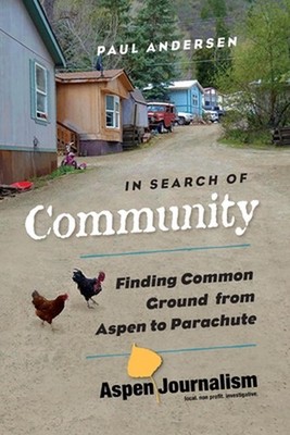 In Search of Community: Finding Common Ground from Aspen to Parachute by Paul An
