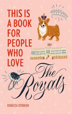 This Is a Book for People Who Love the Royals | Rebecca Stoeker | Englisch