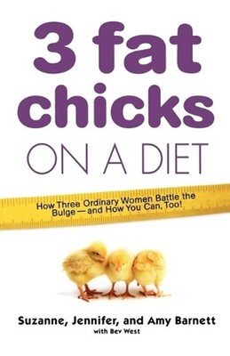 3 Fat Chicks on a Diet: How Three Ordinary Women Battle the Bulge: And How You C