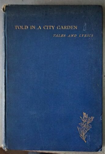 Told in a city garden : tales and lyrics / by Eastwood Kidson (1889)   - Zdjęcie 1 z 4