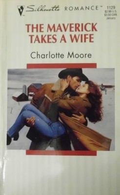 The Maverick Takes a Wife (Silhouet..., Moore, Charlott