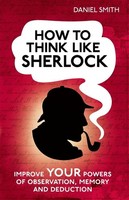 How To Think Like Sherlock Daniel Smith
