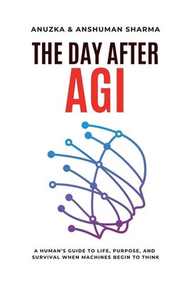 The Day After AGI- A Human's Guide to Life, Purpose, and Survival When...