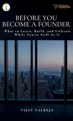 Before You Become a Founder: What to Learn, Build, and Unlearn While You're Stil