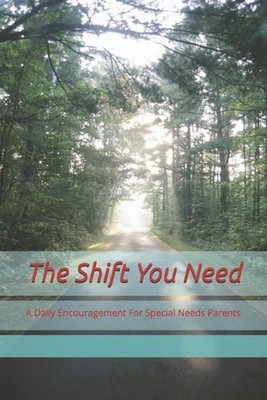 The Shift You Need: A Daily Encouragement For Special Needs Parents by Dawn Broo
