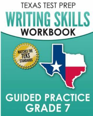 TEXAS TEST PREP Writing Skills Workbook Guided Practice Grade 7: Full Coverage o