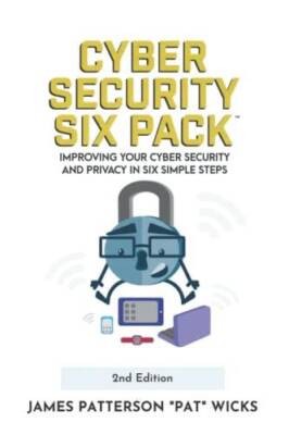Cyber Security Six Pack: Improving Your Cyber Security and Privacy in Six - GOOD