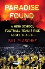 PARADISE FOUND: A HIGH SCHOOL FOOTBALL TEAM'S RISE FROM By Bill Plaschke **NEW**