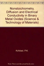 NONSTOICHIOMETRY, DIFFUSION AND ELECTRICAL CONDUCTIVITY IN By P K Kofstad *VG+*