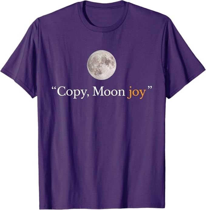 Copy Moon Joy Funny Lunar Quote Graphic T-Shirt | eBay