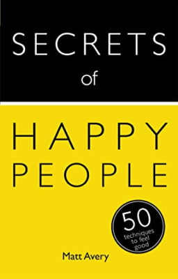 Secrets of Happy People: 50 Techniques to Feel Good (Se - Paperback NEW Matt Ave