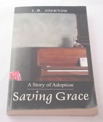 Saving Grace: A Story of Adoption by L.B. Johnson (Paperback book )