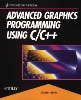 Advanced Graphics Programming Using C/C++ by Loren Heiny