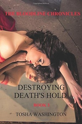 THE BLOODLINE CHRONICLES: DESTROYING DEATH'S HOLD By Tosha Nicole Washington NEW