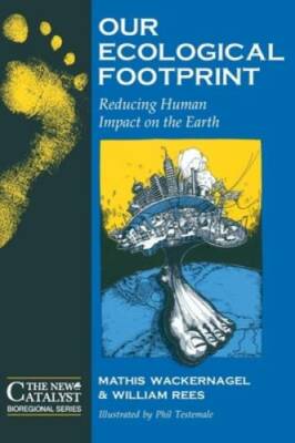 Our Ecological Footprint: Reducing Human Impact on the Earth (New Catalys - GOOD