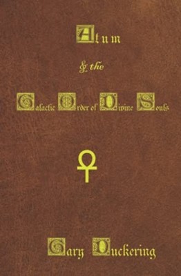 Atum and the Galactic Order of Divine Souls -  NEW Gary Duckering 2020-05-27