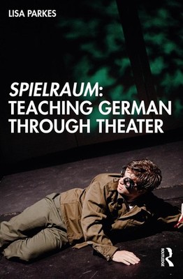 Spielraum: Teaching German through Theater by Lisa Parkes Paperback Book