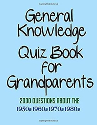 General Knowledge Quiz Book for Grandparents : 2000 Questions abo