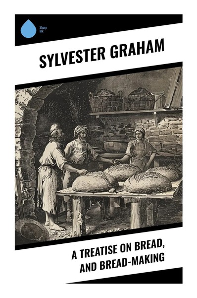 Sylvester Graham | A Treatise On Bread, And Bread-Making | Taschenbuch (2023)-image