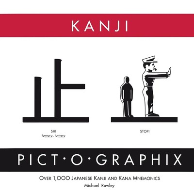 Kanji Pict-o-Graphix | Over 1,000 Japanese Kanji and Kana Mnemonics | Rowley