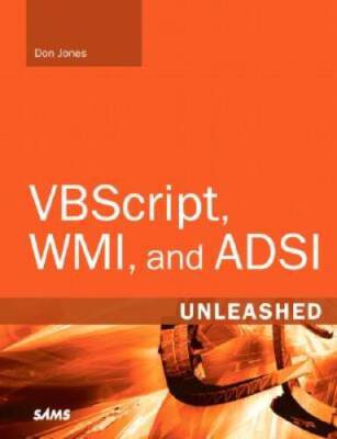 VBScript, WMI, and ADSI Unleashed: Using VBScript, WMI, and ADSI to Autom - GOOD