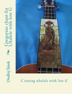 Gregorian chant for Ukulele with low G: C tuning ukulele with low G by Ondrej Sa