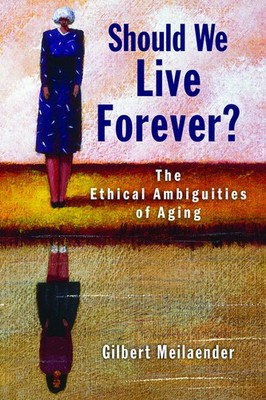 Should We Live Forever?: The Ethical Ambiguities Of Aging
