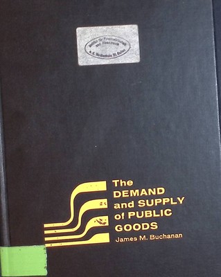 The Demand and Supply of Public Goods. Buchanan, James M.: 2156868