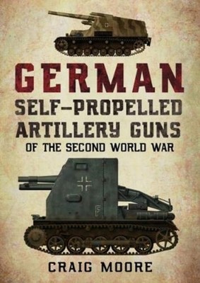 German Self-Propelled Artillery Guns of the Second  by Craig Moore PAPERBACK